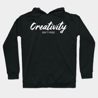 Creativity Isn't Free Hoodie